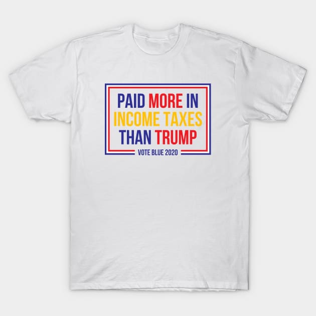 Paid More In Income Taxes Than Trump T-Shirt by felixbunny